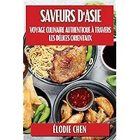 Saveurs d'Asie: Voyage Culinaire Authentique à travers les Délices Orientaux (French Edition)