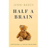 Half A Brain: Confessions of a Special Needs Mom Half A Brain: Confessions of a Special Needs Mom Kindle Paperback