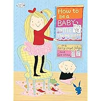 How to Be a Baby . . . by Me, the Big Sister How to Be a Baby . . . by Me, the Big Sister Paperback Kindle Hardcover