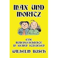 Max und Moritz: Eine Bubengeschichte in sieben Streichen (German Edition) Max und Moritz: Eine Bubengeschichte in sieben Streichen (German Edition) Hardcover Kindle Audible Audiobook Paperback Board book