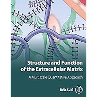 Structure and Function of the Extracellular Matrix: A Multiscale Quantitative Approach Structure and Function of the Extracellular Matrix: A Multiscale Quantitative Approach Kindle Paperback