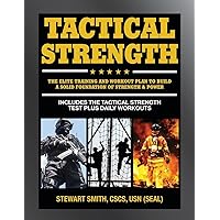 Tactical Strength: The Elite Training and Workout Plan for Spec Ops, SEALs, SWAT, Police, Firefighters, and Tactical Professionals Tactical Strength: The Elite Training and Workout Plan for Spec Ops, SEALs, SWAT, Police, Firefighters, and Tactical Professionals Paperback Kindle