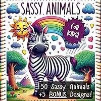 Sassy Animals: A Cute Coloring Book for Kids and Adults of Animals with Attitude Sassy Animals: A Cute Coloring Book for Kids and Adults of Animals with Attitude Paperback