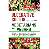 ULCERATIVE COLITIS COOKBOOK FOR VEGETARIANS AND VEGANS: Easy and Delicious Plant Based Meals to Boost Your Digestive Health and Relieve the Symptoms of Ulcerative Colitis ULCERATIVE COLITIS COOKBOOK FOR VEGETARIANS AND VEGANS: Easy and Delicious Plant Based Meals to Boost Your Digestive Health and Relieve the Symptoms of Ulcerative Colitis Paperback Kindle Hardcover