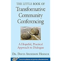 The Little Book of Transformative Community Conferencing: A Hopeful, Practical Approach to Dialogue (Justice and Peacebuilding) The Little Book of Transformative Community Conferencing: A Hopeful, Practical Approach to Dialogue (Justice and Peacebuilding) Paperback Kindle