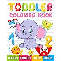 Toddler Coloring Book: Numbers, Letters, Shapes and Animals, Coloring Book for kids, Age 1-3, Preschool Coloring Book Toddler Coloring Book: Numbers, Letters, Shapes and Animals, Coloring Book for kids, Age 1-3, Preschool Coloring Book Paperback Spiral-bound