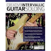 Creative Intervallic Guitar Soloing: Master the Art of Using Interval Skips To Play More Creative Rock Guitar Solos (Learn Rock Guitar Technique) Creative Intervallic Guitar Soloing: Master the Art of Using Interval Skips To Play More Creative Rock Guitar Solos (Learn Rock Guitar Technique) Paperback Kindle