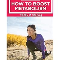 How to Boost Your Metabolism: Learn How Build Muscle, Weight Loss, and Increase Your Energy