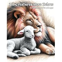 All Creatures Here Below: A Coloring Book for All Ages All Creatures Here Below: A Coloring Book for All Ages Paperback
