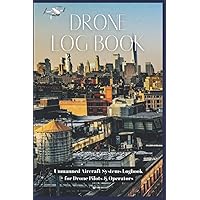 UAS pilot logbook: Log Book For Drone Pilots & Operators: Track & Record All Your Flights I UAV UAS Pilot I Unmanned ... Pilots & Operators I Gifts For Drone