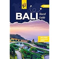 Bali Travel Guide: The Ultimate Guide to Unveiling Balinese Paradise, Hidden Gems and Culture on your Perfect Itinerary
