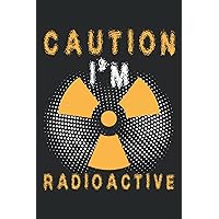 Caution I'm Radiactive: Notebook or Journal 6 x 9