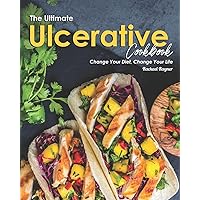 The Ultimate Ulcerative Cookbook: Change Your Diet, Change Your Life The Ultimate Ulcerative Cookbook: Change Your Diet, Change Your Life Paperback