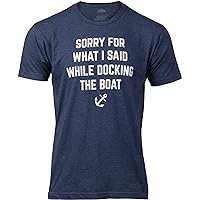 Sorry for What I Said While Docking The Boat | Funny Boating Nautical Joke T-Shirt for Men Women