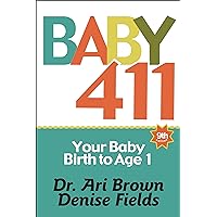 Baby 411: Your Baby, Birth to Age 1! Everything you wanted to know but were afraid to ask about your newborn: breastfeeding, weaning, calming a fussy baby, milestones and more! Your baby bible! Baby 411: Your Baby, Birth to Age 1! Everything you wanted to know but were afraid to ask about your newborn: breastfeeding, weaning, calming a fussy baby, milestones and more! Your baby bible! Paperback Hardcover