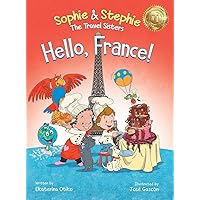 Hello, France!: A Children's Picture Book Culinary Travel Adventure for Kids Ages 4-8 (Sophie & Stephie: The Travel Sisters)