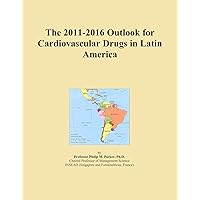 The 2011-2016 Outlook for Cardiovascular Drugs in Latin America