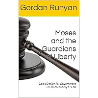 Moses and the Guardians of Liberty: God's Design for Government in Deuteronomy 1:9-18 (The Ragtown Pulpit) Moses and the Guardians of Liberty: God's Design for Government in Deuteronomy 1:9-18 (The Ragtown Pulpit) Kindle Audible Audiobook