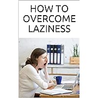 HOW TO OVERCOME LAZINESS: POWERFUL MIND HACKS