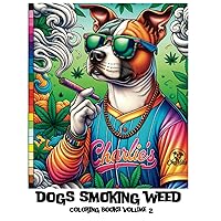 Dogs Smoking Weed: The Coloring Book: volume 2 with even more dogs smoking weed! (Dogs Smoking Weed Coloring Books)