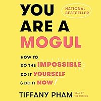 You Are a Mogul: How to Do the Impossible, Do It Yourself, and Do It Now You Are a Mogul: How to Do the Impossible, Do It Yourself, and Do It Now Audible Audiobook Hardcover Kindle Paperback Audio CD