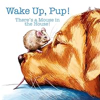 Wake Up, Pup!: There's a Mouse in the House! (The Pup Series) Wake Up, Pup!: There's a Mouse in the House! (The Pup Series) Paperback Kindle