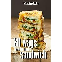 20 Ways How to Make a Sandwich 20 Ways How to Make a Sandwich Paperback Kindle