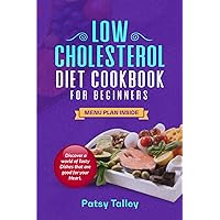 Low-Cholesterol Diet Cookbook For Beginners: Discover a World of Tasty Dishes That Are Good for Your Heart Low-Cholesterol Diet Cookbook For Beginners: Discover a World of Tasty Dishes That Are Good for Your Heart Kindle Paperback