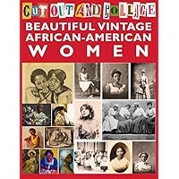 Cut Out and Collage Beautiful Vintage African-American Women: 20 Sheets with 100 Images of Black Women History Prints and Photos for Junk Journals, DIY Card Making and Ephemera Scrapbooks