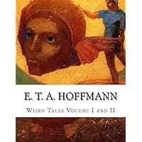 E. T. A. Hoffmann Weird Tales Volume I and II E. T. A. Hoffmann Weird Tales Volume I and II Paperback