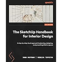 The SketchUp Handbook for Interior Design: A step-by-step visual approach to planning, designing, and presenting interior spaces The SketchUp Handbook for Interior Design: A step-by-step visual approach to planning, designing, and presenting interior spaces Paperback Kindle