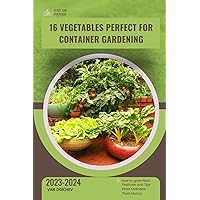 16 Vegetables Perfect for Container Gardening: Guide and overview