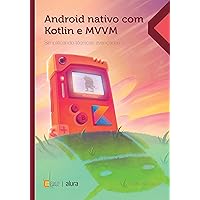 Android nativo com Kotlin e MVVM: Simplificando técnicas avançadas (Portuguese Edition)