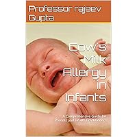 Cow's Milk Allergy in Infants : A Comprehensive Guide for Parents and Health Practitioners