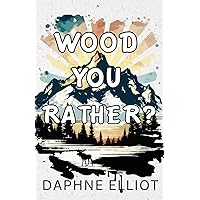 Wood You Rather?: A Fake Dating Romance (Lovewell Lumberjacks) Wood You Rather?: A Fake Dating Romance (Lovewell Lumberjacks) Kindle Paperback