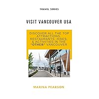 VISIT VANCOUVER USA: DISCOVER ALL THE TOP ATTRACTIONS, RESTAURANTS, HIKES & ACTIVITIES IN THE “OTHER” VANCOUVER VISIT VANCOUVER USA: DISCOVER ALL THE TOP ATTRACTIONS, RESTAURANTS, HIKES & ACTIVITIES IN THE “OTHER” VANCOUVER Kindle Paperback