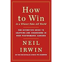 How to Win in a Winner-Take-All World: The Definitive Guide to Adapting and Succeeding in High-Performance Careers How to Win in a Winner-Take-All World: The Definitive Guide to Adapting and Succeeding in High-Performance Careers Hardcover Audible Audiobook Kindle