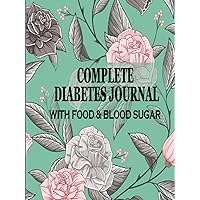 Complete Diabets Journal With Food & Blood Sugar: Daily Blood Sugar Tracker with Nutrition, at Each Meal(Before/After) , Simple Tracking Journal with ... Exercise, Activity Tracking & More. Complete Diabets Journal With Food & Blood Sugar: Daily Blood Sugar Tracker with Nutrition, at Each Meal(Before/After) , Simple Tracking Journal with ... Exercise, Activity Tracking & More. Hardcover Paperback