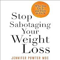 Stop Sabotaging Your Weight Loss: Why You Do It and How to Fix It Stop Sabotaging Your Weight Loss: Why You Do It and How to Fix It Audible Audiobook Paperback Kindle