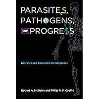 Parasites, Pathogens, and Progress: Diseases and Economic Development Parasites, Pathogens, and Progress: Diseases and Economic Development Kindle Hardcover