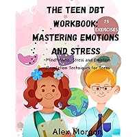 The Teen DBT Workbook: Mastering Emotions and Stress for your teenagers and kids: Mindfulness, Stress and Emotion Regulation Techniques And Skills for ... Autism (Essential Life Skills for Teens) The Teen DBT Workbook: Mastering Emotions and Stress for your teenagers and kids: Mindfulness, Stress and Emotion Regulation Techniques And Skills for ... Autism (Essential Life Skills for Teens) Kindle Paperback