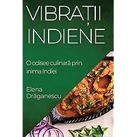 Vibrații Indiene: O odisee culinară prin inima Indiei (Romanian Edition)