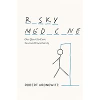 Risky Medicine: Our Quest to Cure Fear and Uncertainty Risky Medicine: Our Quest to Cure Fear and Uncertainty Kindle Hardcover