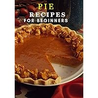 Pie Recipes for Beginners: Everything You Need Ham, leek & potato More Pie Recipes for Beginners: Everything You Need Ham, leek & potato More Kindle Paperback