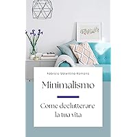 Minimalismo: Come declutterare la tua vita (Italian Edition) Minimalismo: Come declutterare la tua vita (Italian Edition) Kindle Paperback