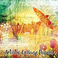 Artistic Collage Papers: 40 Unique Original Sheets For Art Journals, Scrapbooks & Mixed Media Art (Enchanted Series)