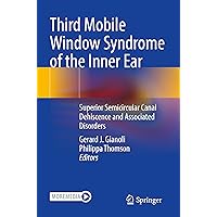 Third Mobile Window Syndrome of the Inner Ear: Superior Semicircular Canal Dehiscence and Associated Disorders Third Mobile Window Syndrome of the Inner Ear: Superior Semicircular Canal Dehiscence and Associated Disorders Paperback Kindle Hardcover