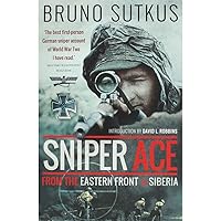 Sniper Ace: From the Eastern Front to Siberia Sniper Ace: From the Eastern Front to Siberia Paperback Kindle Hardcover