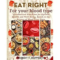 Eat Right For Your Blood Type: Personalized Nutrition for Optimal Health and Well-Being, Based on the Science of Blood Type Diets (Healthy Eating and Blood Type Diet) Eat Right For Your Blood Type: Personalized Nutrition for Optimal Health and Well-Being, Based on the Science of Blood Type Diets (Healthy Eating and Blood Type Diet) Paperback Kindle