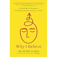 Why I Believe: A Psychologist's Thoughts on Suffering, Miracles, Science, and Faith Why I Believe: A Psychologist's Thoughts on Suffering, Miracles, Science, and Faith Audible Audiobook Hardcover Kindle
